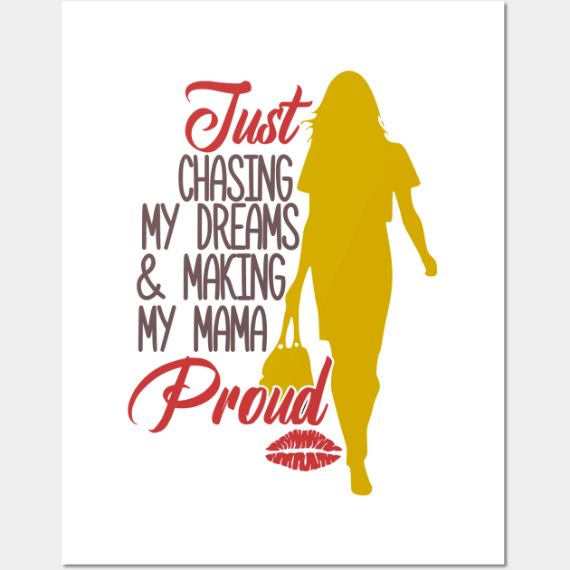 Just Chasing My Dreams & Making My Mama Proud, BOSS LADY, Boss Babe, Black Girl Magic , Business Woman, Women Empowerment, Girl Power, Motivational Wall Art by Ice Baby Design